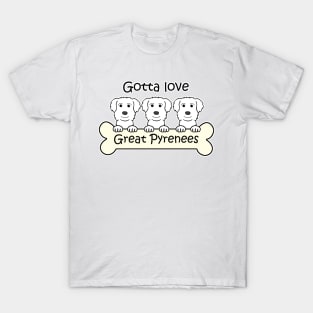 Gotta Love Great Pyrenees T-Shirt